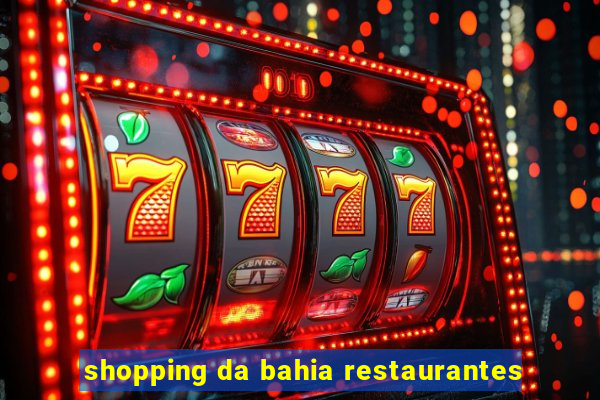 shopping da bahia restaurantes